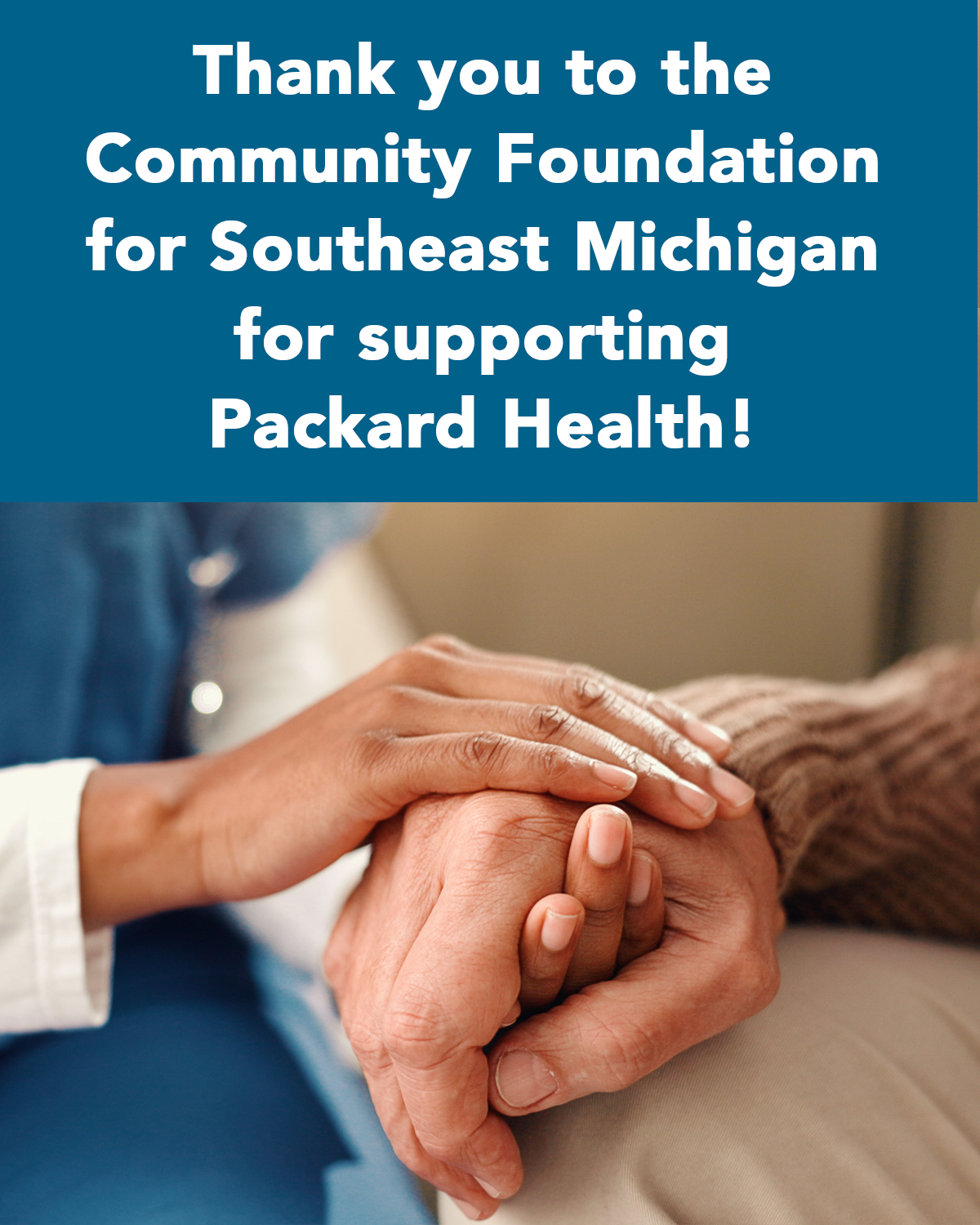 Thank you to the Community Foundation for Southeast Michigan for supporting Packard Health. Image show a medical provider holding the hand of an elderly patient.