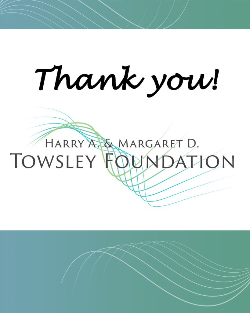 Thank you! Harry A. & Margaret D. Towsley Foundation